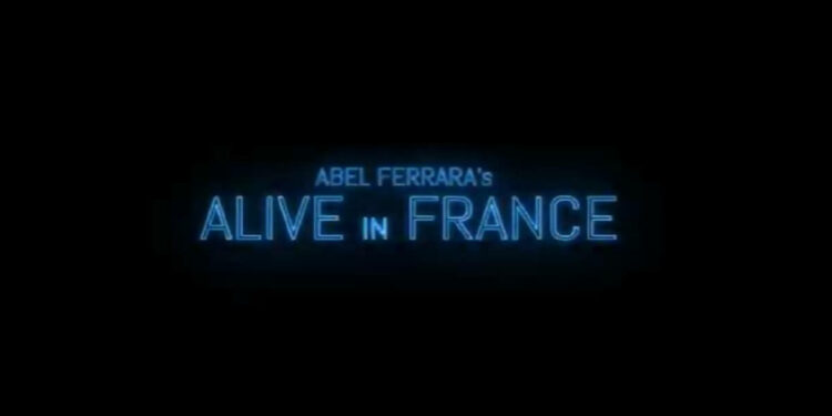 Alive in France, Abel Ferrara